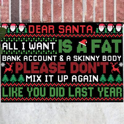 Dear Santa All I Want Is A Fat Bank Account A Skinny Body Please Don't Mix It up Again Entrance Indoor Outdoor Decorative Doormat