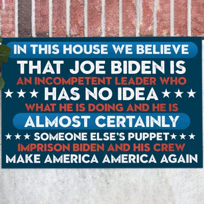 In This House We Believe That Joe Biden Is An Incompetent Leader Who Has No Idea Outdoor Indoor Doormat
