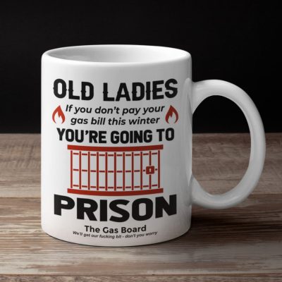 Old Ladies If You Don't Pay Your Gas Bill This Winter You're Going To Prison Funny Ceramic Coffee Mug - Water Bottle