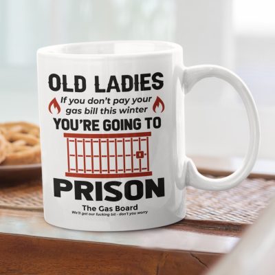 Alternative view of Old Ladies If You Don't Pay Your Gas Bill This Winter You're Going To Prison Funny Ceramic Coffee Mug - Water Bottle