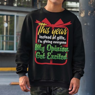 Alternative view of This Year Instead Of Gifts I'm Giving Everyone My Opinion Get Excited T-Shirt - Hoodie - Sweatshirt - Long Sleeve