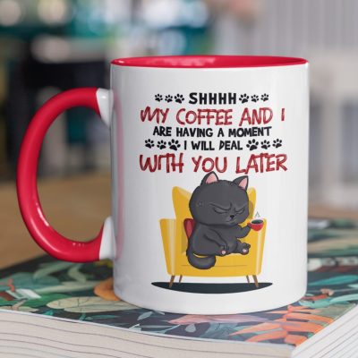 My Coffee And I Are Having A Moment I Will Deal With You Later Funny Black Cat Accent Coffee Mug