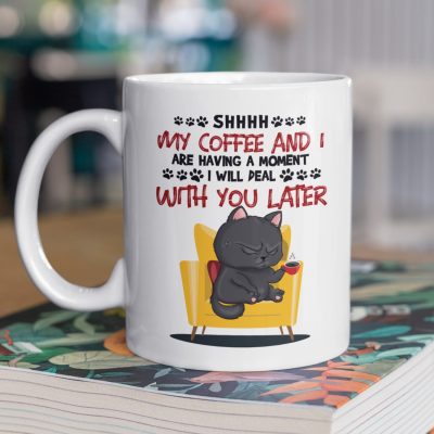 My Coffee And I Are Having A Moment I Will Deal With You Later Funny Black Cat Ceramic Coffee Mug