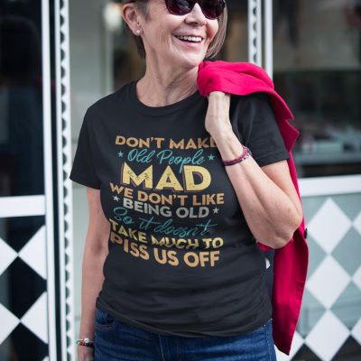 Alternative view of Don't Make Old People Mad We Don't Like Being Old So It Doesn't Take Much To Piss Us Off T-Shirt - Funny Old Man Shirt