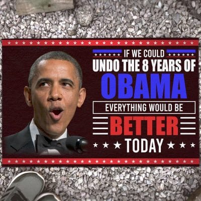 If We Could Undo The 8 Years Of Obama Everything Would Be Better Today Political Republican Entrance Indoor Outdoor Decorative Doormat