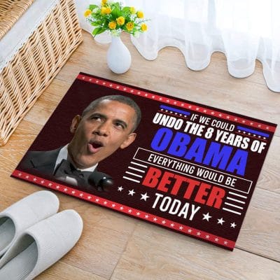 Alternative view of If We Could Undo The 8 Years Of Obama Everything Would Be Better Today Political Republican Entrance Indoor Outdoor Decorative Doormat