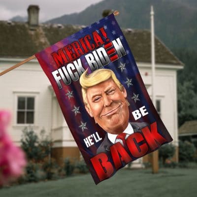 Merica Fuck Biden He'll Be Back Support Trump 2024 Outdoor Indoor Decorative Garden Flag - House Flag - Wall Flag