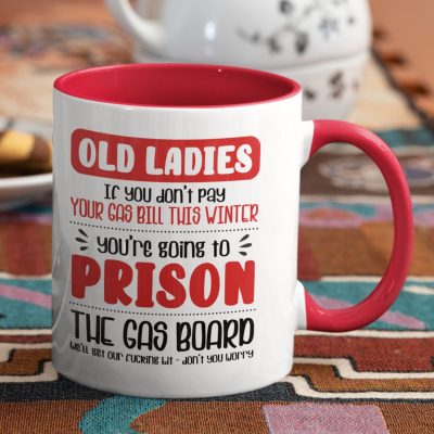 Alternative view of Old Ladies if You Don't Pay Your Gas Bill This Winter You're Going to Prison Funny Accent Mug