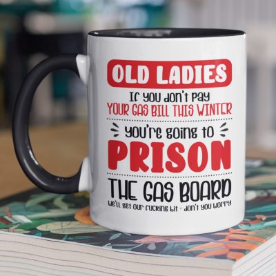 Old Ladies if You Don't Pay Your Gas Bill This Winter You're Going to Prison Funny Accent Mug