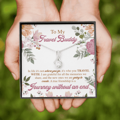 To My Travel Buddy In Life It's Not Where You Go It's Who You Travel With Alluring Beauty Necklace