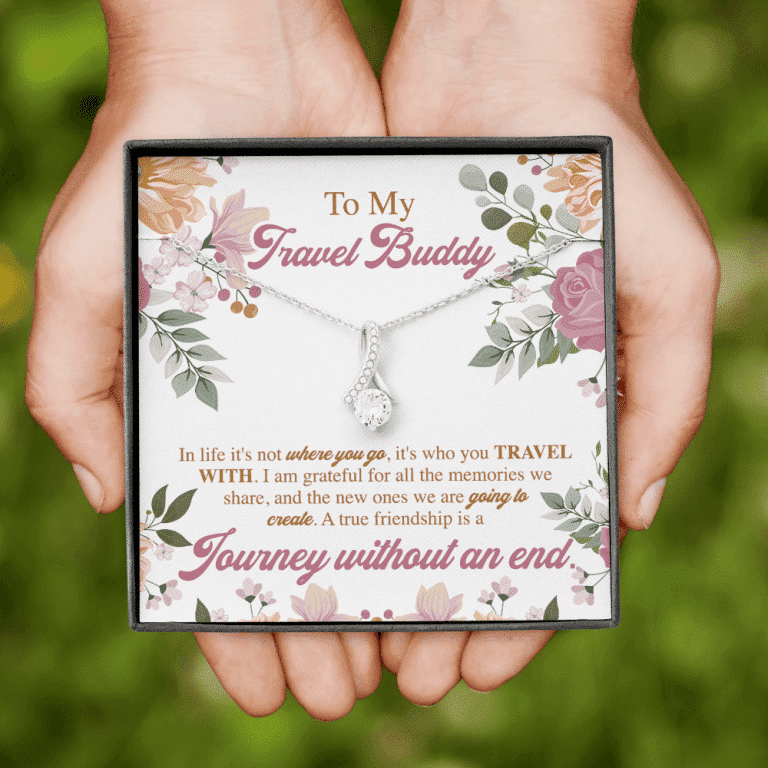 To My Travel Buddy In Life It's Not Where You Go It's Who You Travel With Alluring Beauty Necklace