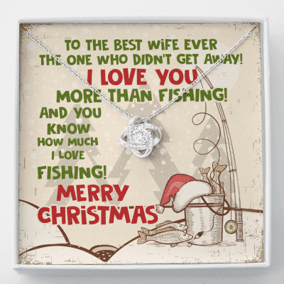 To The Best Wife Ever The One Who Didn't Get Away I Love You More Than Fishing Love Knot Necklace - Love Knot Necklace