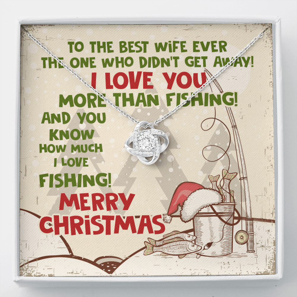 To The Best Wife Ever The One Who Didn't Get Away I Love You More Than Fishing Love Knot Necklace - Love Knot Necklace To The Best Wife Ever The One Who Didn't Get Away I Love You More Than Fishing Love Knot Necklace - Love Knot Necklace