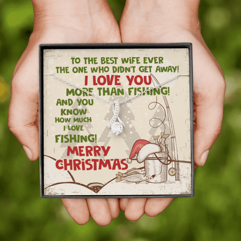 To The Best Wife Ever The One Who Didn't Get Away I Love You More Than Fishing Alluring Beauty Necklace