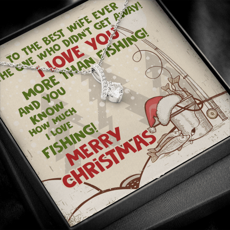 To The Best Wife Ever The One Who Didn't Get Away I Love You More Than Fishing Alluring Beauty Necklace