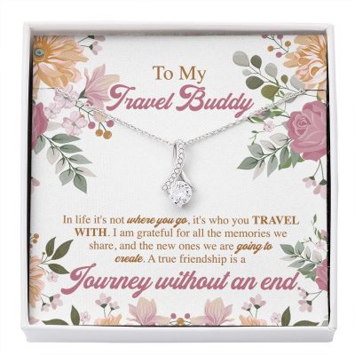 To My Travel Buddy In Life It's Not Where You Go It's Who You Travel With Alluring Beauty Necklace