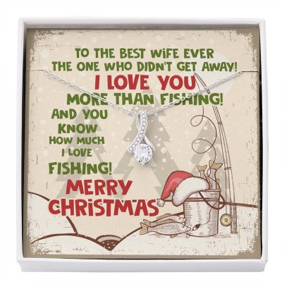 To The Best Wife Ever The One Who Didn't Get Away I Love You More Than Fishing Alluring Beauty Necklace