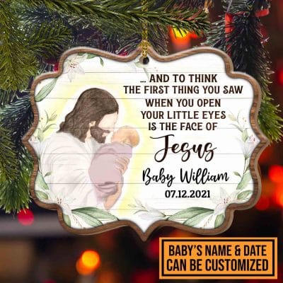 Personalized The First Thing You Saw When You Open Your Little Eyes Is The Face Of Jesus Custom Shaped Ornament