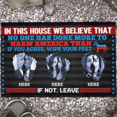 In This House We Believe That No One Has Done More To Harm America Than Wipe Your Feet Here Outdoor Indoor Doormat