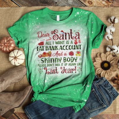 Alternative view of Dear Santa All I Want Is A Fat Bank Account And A Skinny Body Funny Christmas Bleached T-Shirt