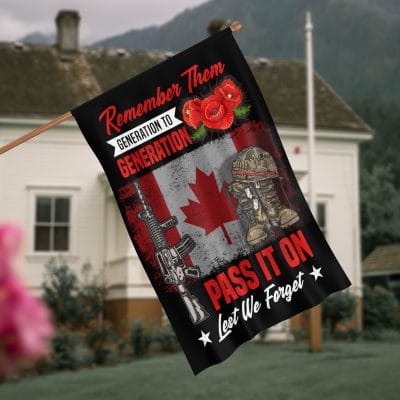 Remember Them Generation To Generation Pass It On Let We Forget Memorial Canada Veteran Outdoor Indoor Decorative Garden Flag - House Flag