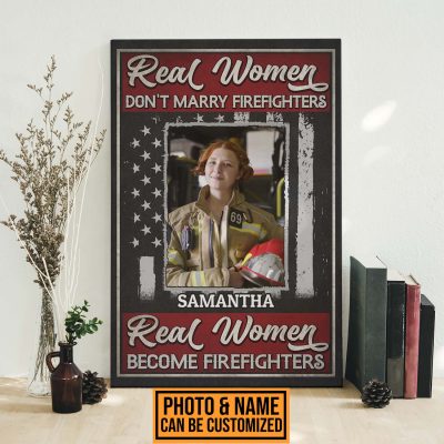 Personalized Photo Real Women Don't Marry Firefighters They Become Firefighters Framed Canvas - Unframed Poster