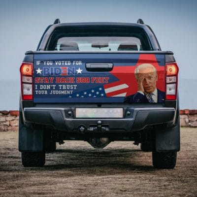 If You Voted For Biden Stay Back 500 Feet Truck Tailgate Decal Sticker Wrap - Vinyl Graphic Decal Sticker