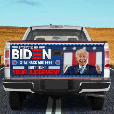 If You Voted For Biden Stay Back 500 Feet I Don't Trust Your Judgement Political Tailgate Vinyl Decal Sticker Wrap