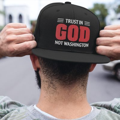 Trust In God Not Washington Funny Political Twill Cap - High-Profile Snapback Hat - Trucker Hat