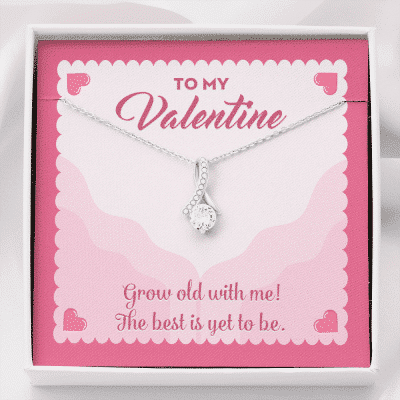 To My Valentine Grow Old With Me The Best Is Yet To Be Alluring Beauty Necklace - Alluring Beauty Necklace
