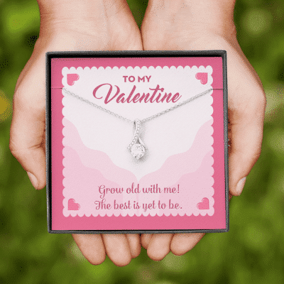 To My Valentine Grow Old With Me The Best Is Yet To Be Alluring Beauty Necklace