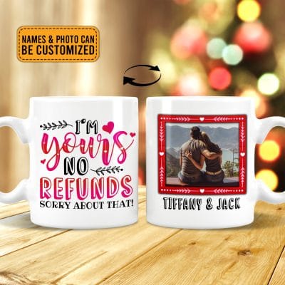 I'm Yours No Refunds Personalized Photo Couple Valentine Ceramic Coffee Mug - Water Bottle - Beer Stein