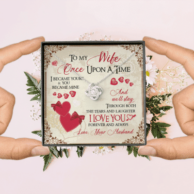 To My Wife Once Upon A Time I Became Yours and You Became Mine Love You Forever And Always Love Knot Pendant Necklace