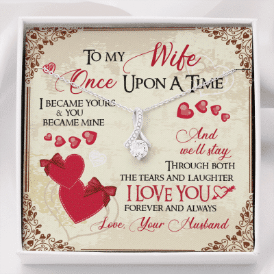 To My Wife Once Upon A Time I Became Yours and You Became Mine Love You Forever And Always Alluring Beauty Necklace