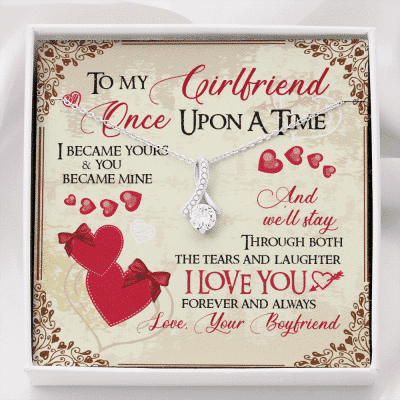 To My Girlfriend Once Upon A Time I Became Yours and You Became Mine Love You Forever Alluring Beauty Necklace - Alluring Beauty Necklace