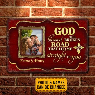 Personalized Photo God Blessed The Broken Road That Led Me Straight To You Metal Sign - Indoor Outdoor Decor