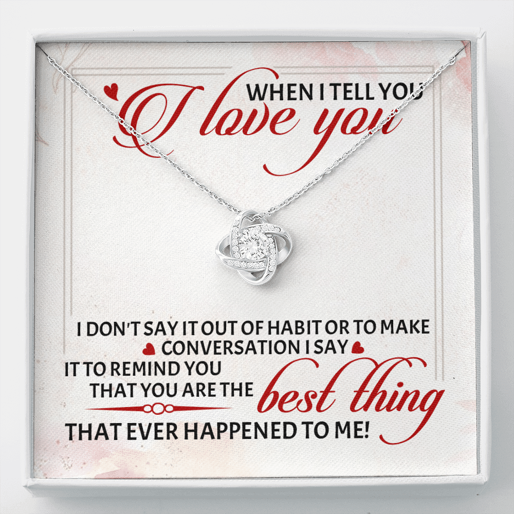 When I Tell You I Love You I Don't Say It out Of Habit or To Make Conversation Love Knot Pendant Necklace - Love Knot Necklace When I Tell You I Love You I Don't Say It out Of Habit or To Make Conversation Love Knot Pendant Necklace - Love Knot Necklace