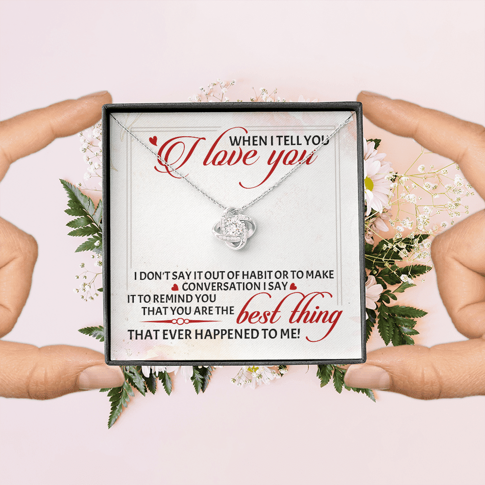 When I Tell You I Love You I Don't Say It out Of Habit or To Make Conversation Love Knot Pendant Necklace When I Tell You I Love You I Don't Say It out Of Habit or To Make Conversation Love Knot Pendant Necklace