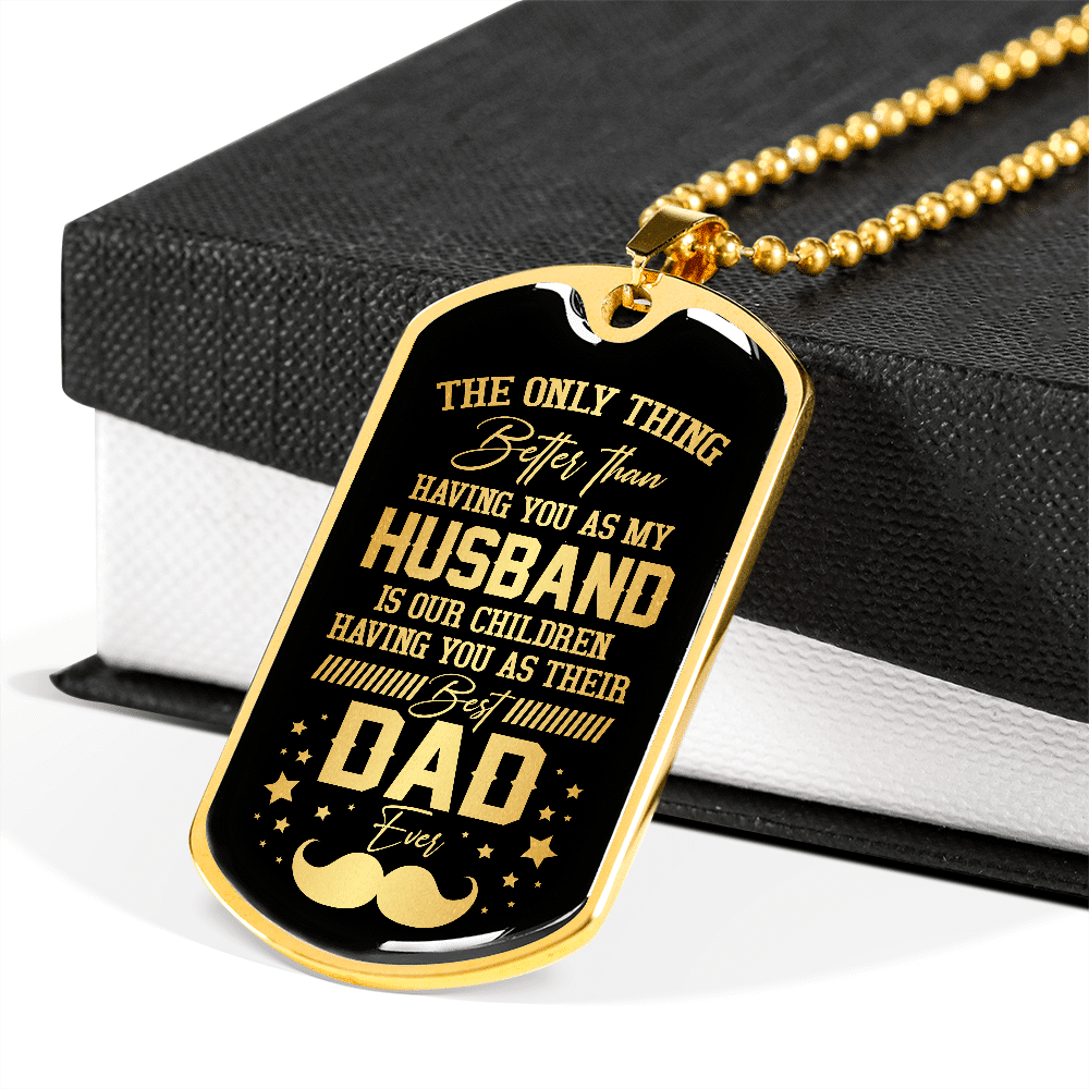 The Only Thing Better Than Having You As My Husband Is Having You As Best Dad Ever Dog Tag Pendant Necklace The Only Thing Better Than Having You As My Husband Is Having You As Best Dad Ever Dog Tag Pendant Necklace
