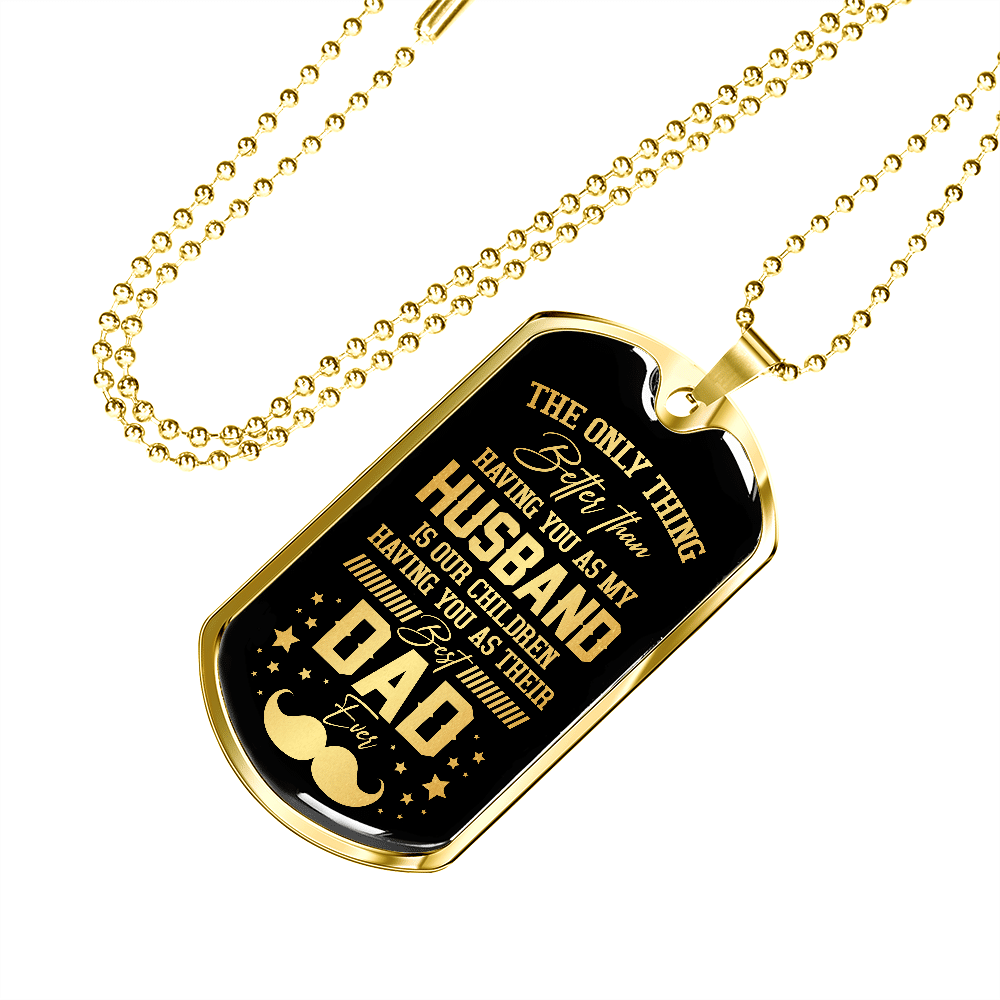 The Only Thing Better Than Having You As My Husband Is Having You As Best Dad Ever Dog Tag Pendant Necklace The Only Thing Better Than Having You As My Husband Is Having You As Best Dad Ever Dog Tag Pendant Necklace