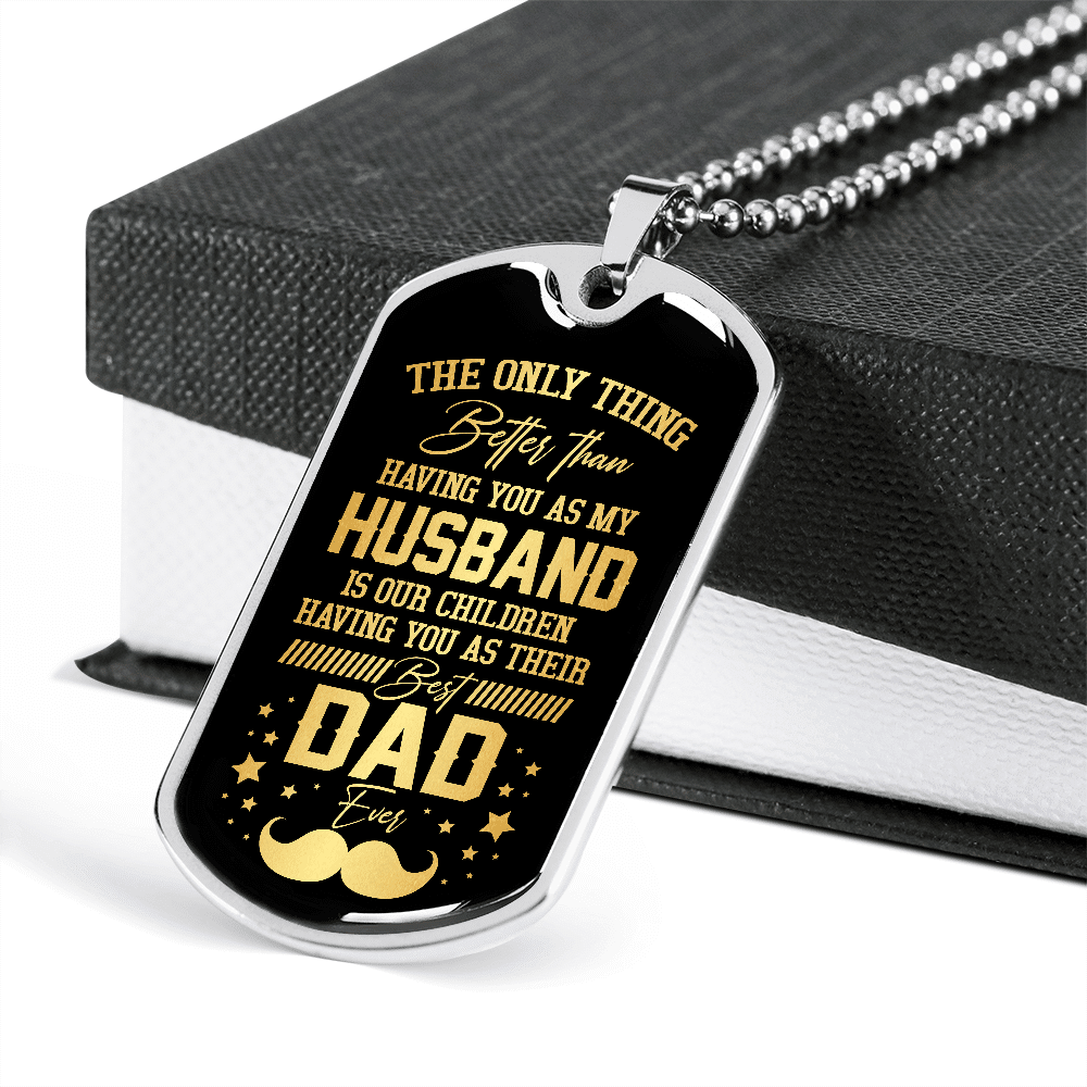 The Only Thing Better Than Having You As My Husband Is Having You As Best Dad Ever Dog Tag Pendant Necklace The Only Thing Better Than Having You As My Husband Is Having You As Best Dad Ever Dog Tag Pendant Necklace