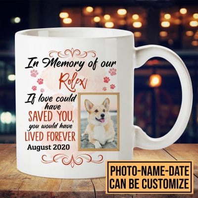 Personalized Photo Memorial Pet If Love Could Have Saved You You Would Have Lived Forever Ceramic Coffee Mug