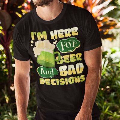 Alternative view of I'm Here For Beer And Bad Decisions T-Shirt - Drinking Team Patricks Day Hoodie - Sweatshirt - Long Sleeve