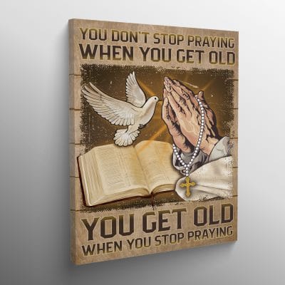 Alternative view of You Don't Stop Praying When You Get Old You Get Old When You Stop Praying Jesus Christ Framed Canvas - Unframed Poster