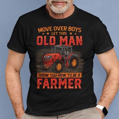 Alternative view of Move Over Boys Let This Old Man Show You How To Be A Farmer T-Shirt