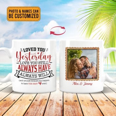 Alternative view of Personalized Photo Loved You Yesterday Love You Still Always Have Always Will Couple Print On 2 Sides Coffee Mug