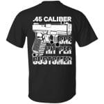 4VT. 45 Caliber One Hit Per Customer, Black, Unisex T-Shirt