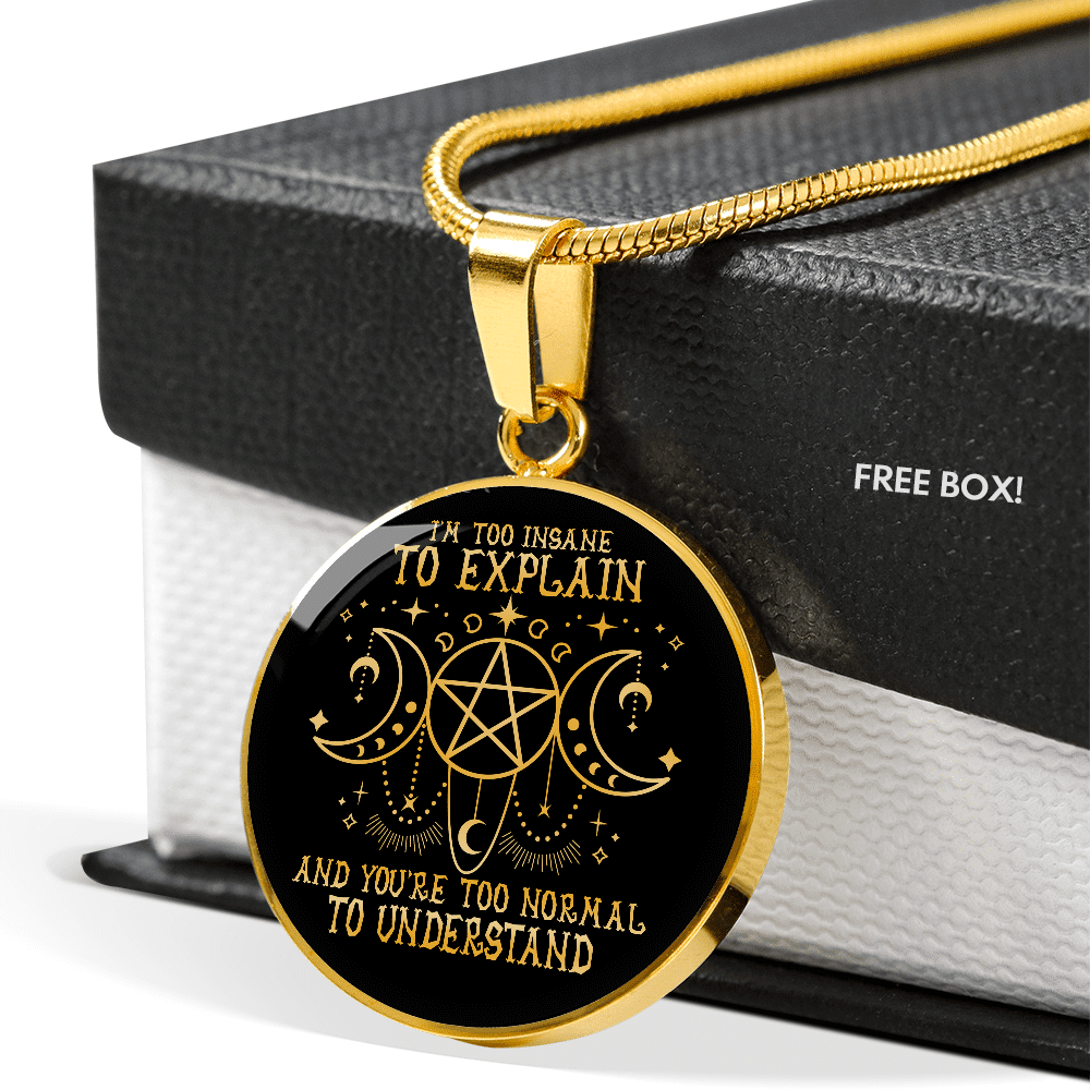 I'm Too Insane To Explain And You're Too Normal To Understand Witch Luxury Circle Pendant Necklace I'm Too Insane To Explain And You're Too Normal To Understand Witch Luxury Circle Pendant Necklace