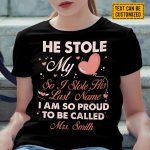 Personalized He Stole My Heart I Stole His Last Name I Am So Proud To Be Called T-Shirt - V-Neck - Hoodie