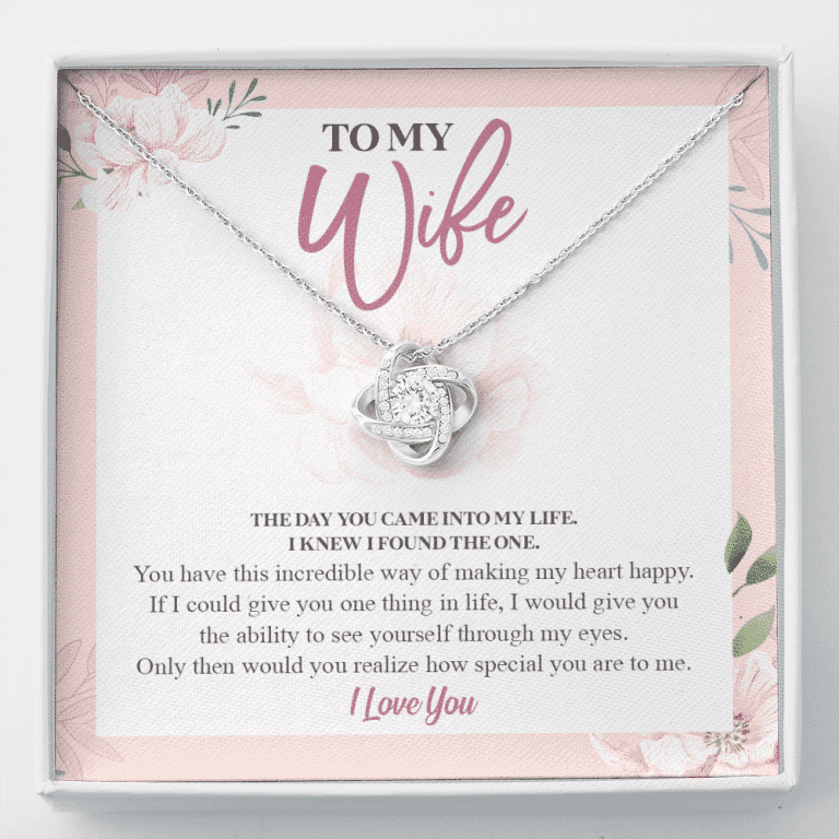 To My Wife The Day You Came Into My Life I Knew I Found The One Love Knot Pendant Necklace - Love Knot Necklace